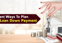 Important ways To Plan Home Loan Down Payment